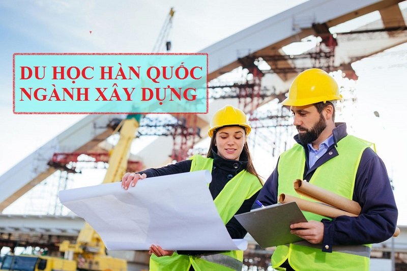 Du học ngành xây dựng đang là ngành nghề được nhiều bạn trẻ lựa chọn